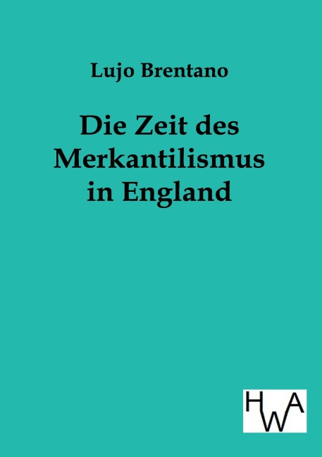 Die Zeit des Merkantilismus in England - Lujo Brentano