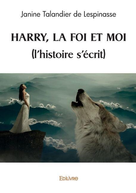 Harry, la foi et moi (l'histoire s'écrit) - Janine Talandier de Lespinasse