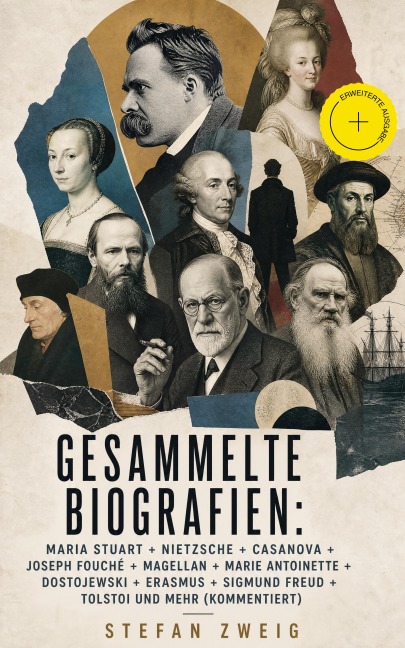 Gesammelte Biografien: Maria Stuart + Nietzsche + Casanova + Joseph Fouché + Magellan + Marie Antoinette + Dostojewski + Erasmus + Sigmund Freud + Tolstoi und mehr (Kommentiert) - Stefan Zweig