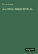 Cover-Bild zum Titel 'Die Geschichte des Zauberers Merlin' von 'Dorothea Schlegel'