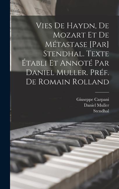 Vies de Haydn, de Mozart et de Métastase [par] Stendhal. Texte établi et annoté par Daniel Muller. Préf. de Romain Rolland - Stendhal, Giuseppe Carpani, Muller Daniel