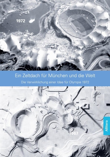 Ein Zeltdach für München und die Welt - Fritz Auer