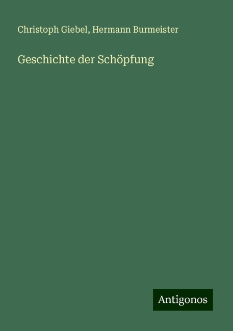 Geschichte der Schöpfung - Christoph Giebel, Hermann Burmeister