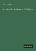 Cover-Bild zum Titel 'Als fahrender Musikant in Californien' von 'Paul Colberg'