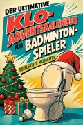 Cover-Bild zum Titel 'Der ultimative Klo-Adventskalender für Badminton-Spieler' von 'Amelia Schmidt'