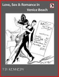 Love, Sex & Romance In Venice Beach (The Short Stories of T.D. Kennedy, #1) - T. D. Kennedy