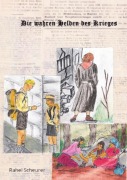 Cover-Bild zum Titel 'Die wahren Helden des Krieges' von 'Rahel Scheurer'