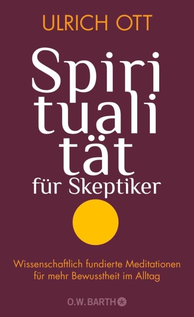 Spiritualität für Skeptiker - Ulrich Ott