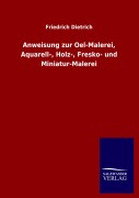 Cover-Bild zum Titel 'Anweisung zur Oel-Malerei, Aquarell-, Holz-, Fresko- und Miniatur-Malerei' von 'Friedrich Dietrich'