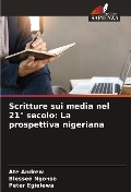 Cover-Bild zum Titel 'Scritture sui media nel 21° secolo: La prospettiva nigeriana' von 'Ate Andrew, Blessed Ngonso, Peter Egielewa'