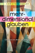 Cover-Bild zum Titel 'Mehrdimensional glauben' von 'Christoph Egeler'