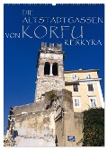 Die Altstadtgassen von Korfu Kerkyra (Wandkalender 2025 DIN A2 hoch), CALVENDO Monatskalender - Copyright By Angeex Photo By Georgios Georgotas