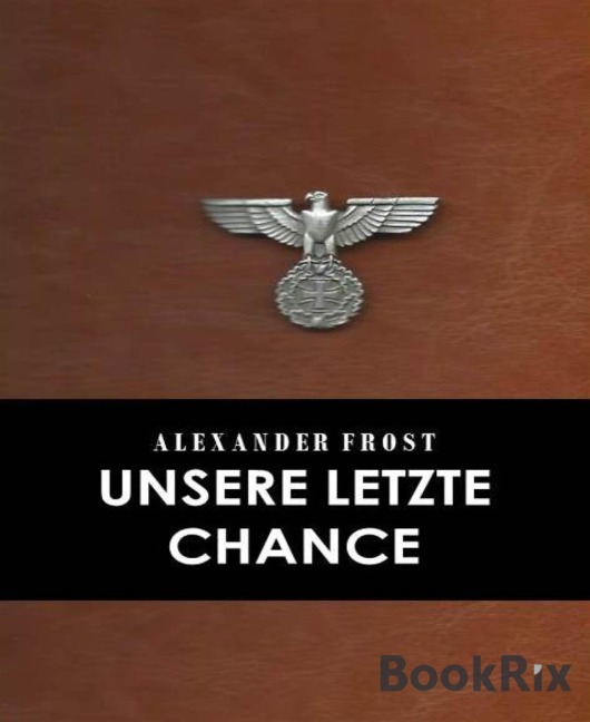 Unsere letzte Chance - Alexander Frost