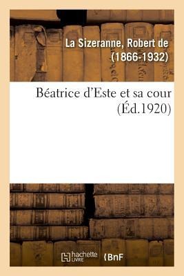 Béatrice d'Este Et Sa Cour - Robert Monier de la Sizeranne