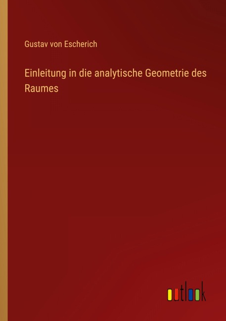 Einleitung in die analytische Geometrie des Raumes - Gustav Von Escherich