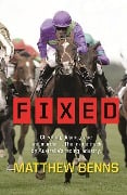 Cover-Bild zum Titel 'Fixed: Cheating, Doping, Rape and Murder - The Inside Track on Australia's Racing Industry' von 'Matthew Benns'