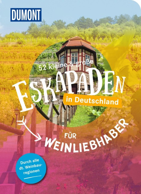 52 kleine & große Eskapaden in Deutschland - Für Weinliebhaber - Yvonne Weik, Sonja Anwar, Christine Röhling, Michelle Fiedler, Sarah Waltinger