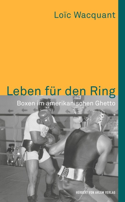 Leben für den Ring. Boxen im amerikanischen Ghetto - Loïc Wacquant