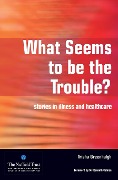 Cover-Bild zum Titel 'What Seems to be the Trouble?' von 'Trisha Greenhalgh, Merrill Goozner'