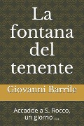 La fontana del tenente: Accadde a S. Rocco, un giorno ... - Giovanni Barrile