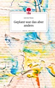 Cover-Bild zum Titel 'Geplant war das aber anders. Life is a Story - story.one' von 'Janine Ranz'