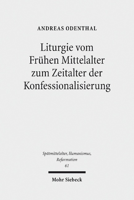 Liturgie vom Frühen Mittelalter zum Zeitalter der Konfessionalisierung - Andreas Odenthal