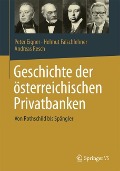 Geschichte der österreichischen Privatbanken - Peter Eigner, Andreas Resch, Helmut Falschlehner