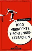 Cover-Bild zum Titel 'Tausend verrückte Tischtennis-Tatsachen' von 'Bernd Imgrund'
