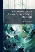 Cover-Bild zum Titel 'Galanterie & Bel Esprit Du Xvie Siècle En Italie' von 'François Fertiault'
