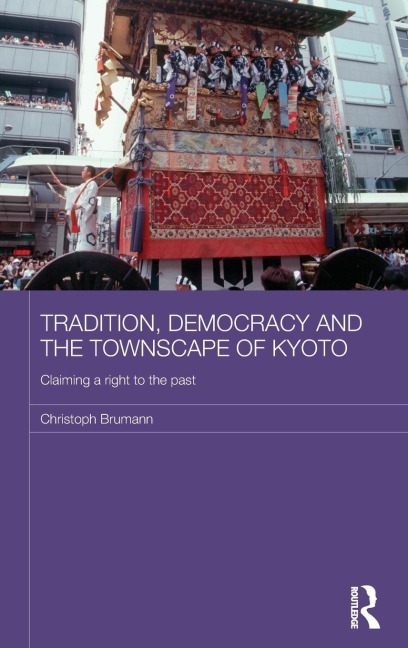 Tradition, Democracy and the Townscape of Kyoto - Christoph Brumann