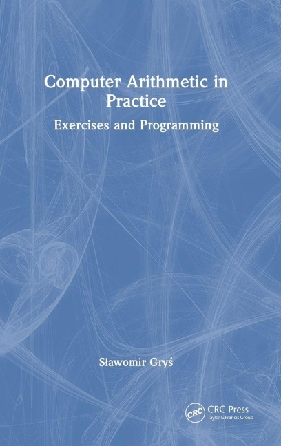 Computer Arithmetic in Practice - S¿awomir Gry¿