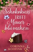 Cover-Bild zum Titel 'Schokokuss trifft Mauerblümchen' von 'Corinna Kohfink'