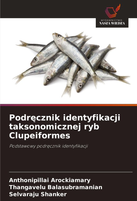 Podr¿cznik identyfikacji taksonomicznej ryb Clupeiformes - Anthonipillai Arockiamary, Thangavelu Balasubramanian, Selvaraju Shanker