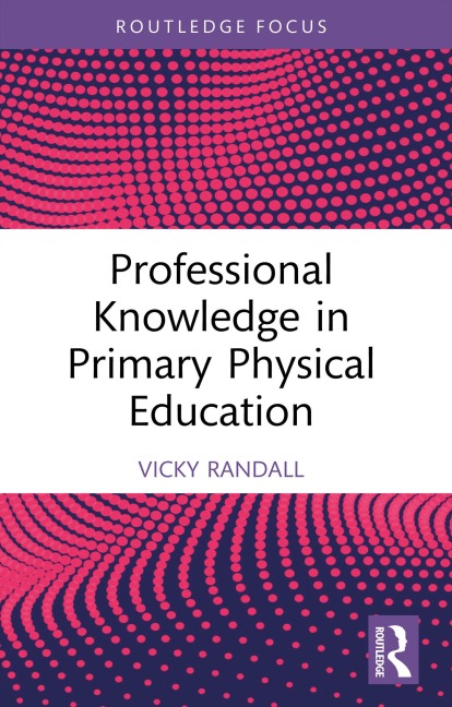 Professional Knowledge in Primary Physical Education - Vicky Randall