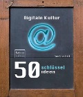 50 Schlüsselideen Digitale Kultur - Tom Chatfield