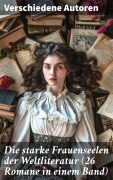 Cover-Bild zum Titel 'Die starke Frauenseelen der Weltliteratur (26 Romane in einem Band)' von 'Gustave Flaubert, Guy de Maupassant, Jean-Jacques Rousseau, Alexandre Dumas, George Sand'