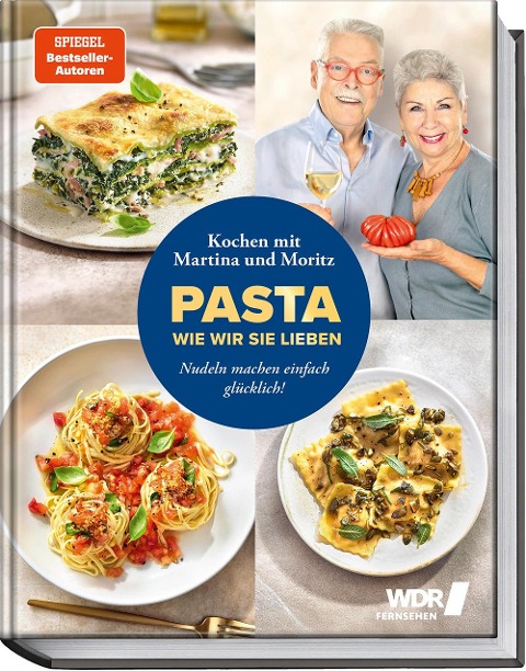 Pasta, wie wir sie lieben - Kochen mit Martina und Moritz! - Martina Meuth, Bernd Neuner-Duttenhofer