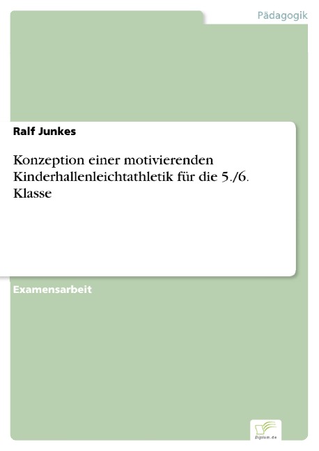 Konzeption einer motivierenden Kinderhallenleichtathletik für die 5./6. Klasse - Ralf Junkes