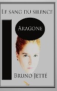 Cover-Bild zum Titel 'Le sang du silence 2: Aragone' von 'Bruno Jetté'