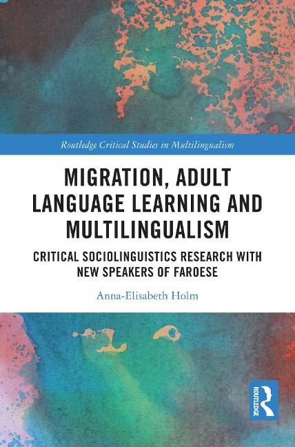 Migration, Adult Language Learning and Multilingualism - Anna-Elisabeth Holm