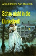 Schau nicht in die Dunkelheit! - Alfred Bekker, Ann Murdoch