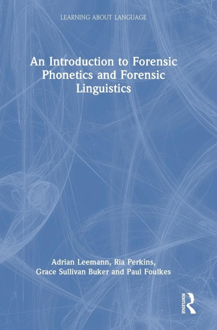 An Introduction to Forensic Phonetics and Forensic Linguistics - Adrian Leemann, Grace Sullivan Buker, Ria Perkins