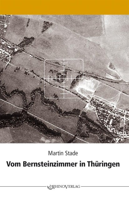 Vom Bernsteinzimmer in Thüringen und anderen Hohlräumen - Martin Stade
