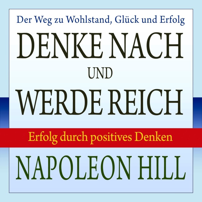 Denke nach und werde reich - Napoleon Hill, W. Clement Stone