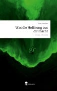 Cover-Bild zum Titel 'Was die Hoffnung aus dir macht. Life is a Story - story.one' von 'Elias Geercken'