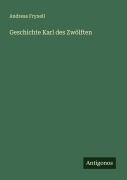 Geschichte Karl des Zwölften - Andreas Fryxell