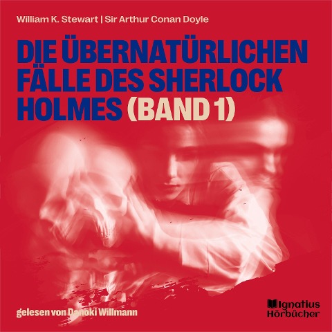 Die übernatürlichen Fälle des Sherlock Holmes (Band 1) - Arthur Conan Doyle, William K. Stewart