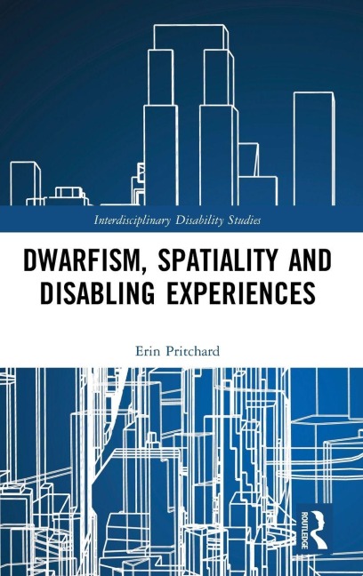 Dwarfism, Spatiality and Disabling Experiences - Erin Pritchard