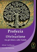 Profezia e divinazione. Tra gli ebrei e altri semiti - Alfred Guillaume