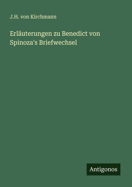 Erläuterungen zu Benedict von Spinoza's Briefwechsel - J. H. Von Kirchmann